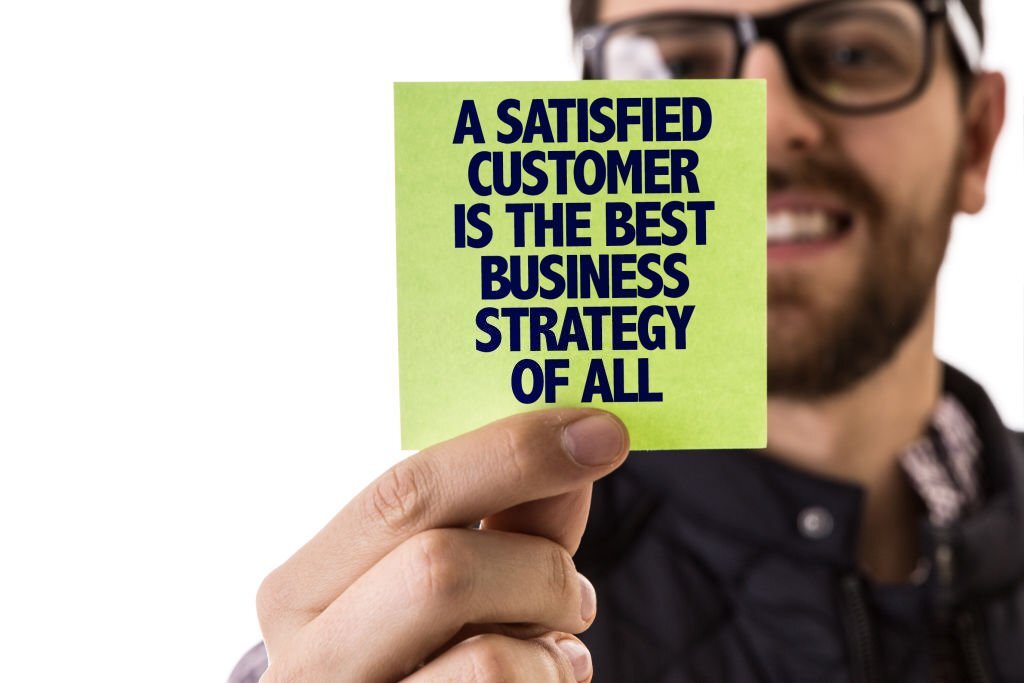 A satisfied customer is the best business strategy of all